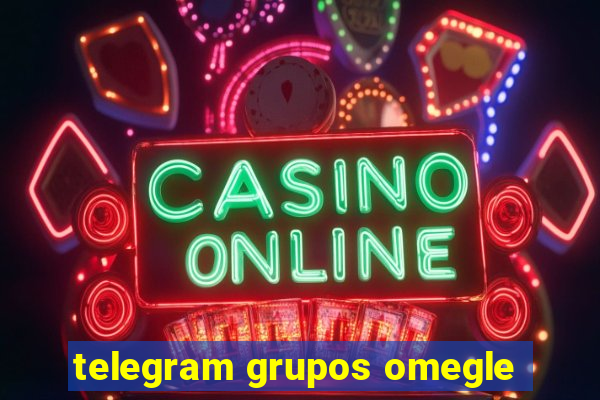 telegram grupos omegle